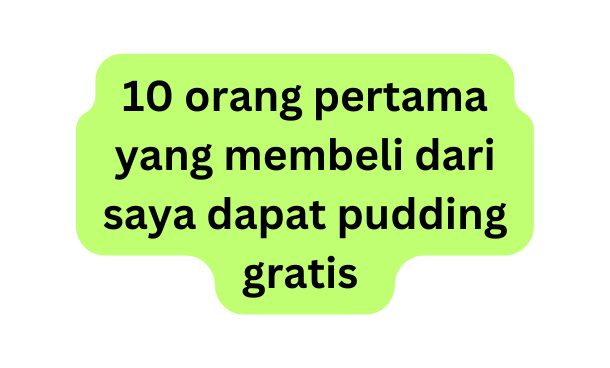 10 orang pertama yang membeli dari saya dapat pudding gratis